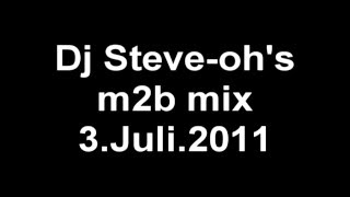 Dj Steve-oh's m2b mix 3.July.2011