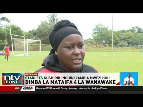 Harambee Starlets kufunga safari ya Zambia Jumanne tayari kushiriki dimba la mataifa manne