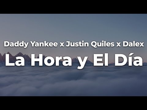 Daddy Yankee x Justin Quiles x Dalex - La Hora y El Día (Letra/Lyrics) | Official Music Video