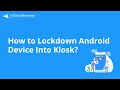 How To Lockdown Android Device Into Kiosk Mode Tutorial Video