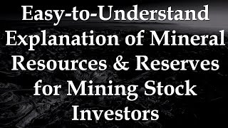 Easy-to-Understand Explanation of Mineral Resources & Reserves for Mining Stock Investors
