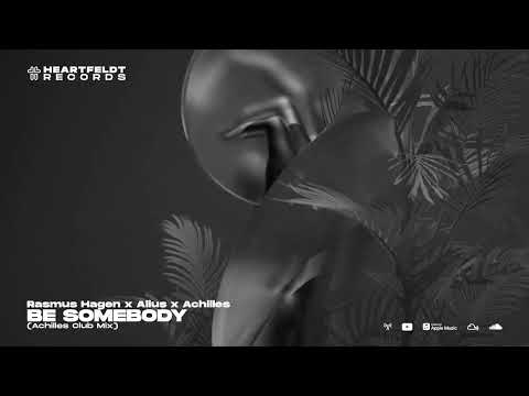 Rasmus Hagen x Alius x Achilles  - Be Somebody (Achilles Club Mix)