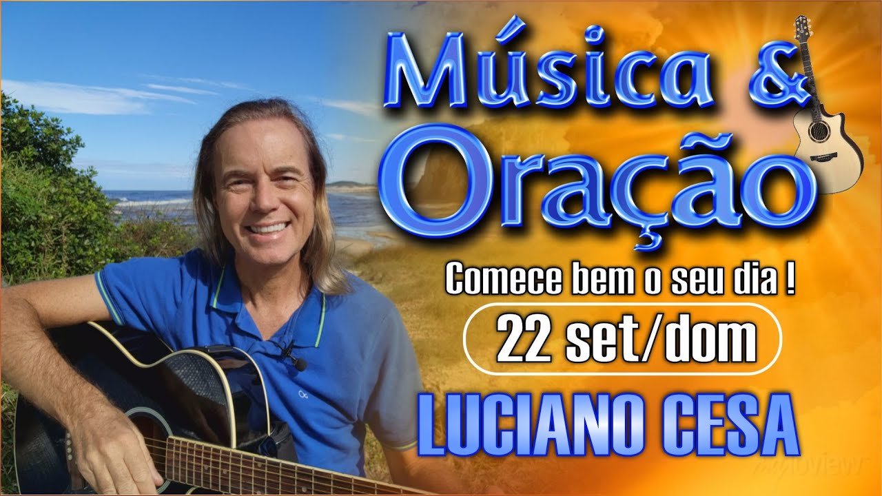 22 set MÚSICA e ORAÇÃO. LUCIANO CESA. Compartilhem !