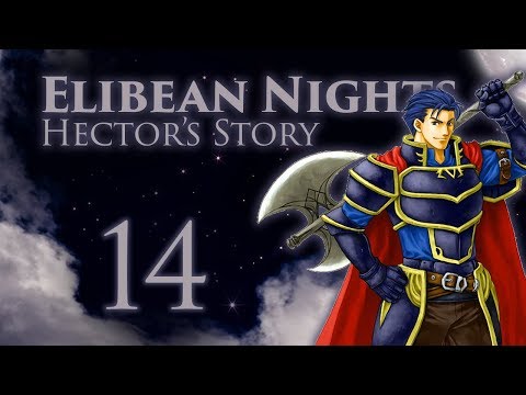 Part 14: Let's Play Fire Emblem, Elibean Nights, Hector's Story - "A Leader's Trials"