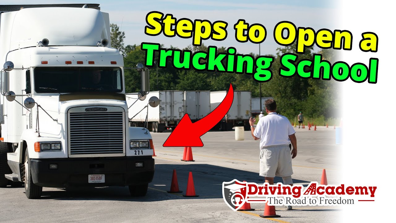 A Comprehensive Guide to Opening Your Own Truck Driving School