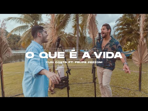 Yuri Costa feat. Felipe Pezzoni (EVA) - O Que É A Vida