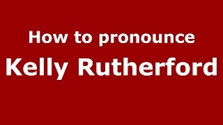 How to pronounce Kelly Rutherford