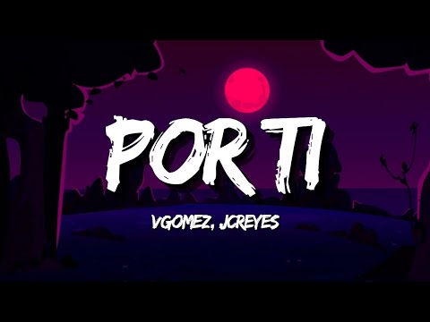 VGOMEZ, JC REYES - POR TI (Letra/Lyrics)