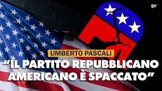 Umberto Pascali: Il partito repubblicano americano è spaccato