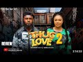 THUG LOVE 2 REVIEW LATEST NOLLYWOOD MOVIE REVIEW STARRING MAURICE SAM NADIA BUARI