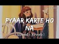 Pyaar Karte Ho Na Lofi Slowed Reverb Stebin Ben Shreya Ghoshal SR Lofi