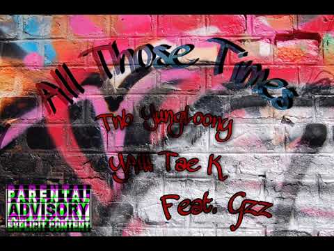 Tnb YungLoony - All Those Times (feat. Yaw Tae K & Tnb Gzz)