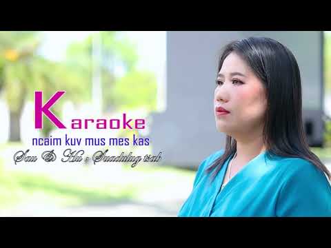 Koj Ncaim Kuv Mus Mes Kas Karaoke SuaDuLug Tsab