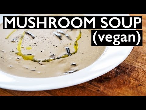 LEGIT vegan Cream of Mushroom Soup Recipe