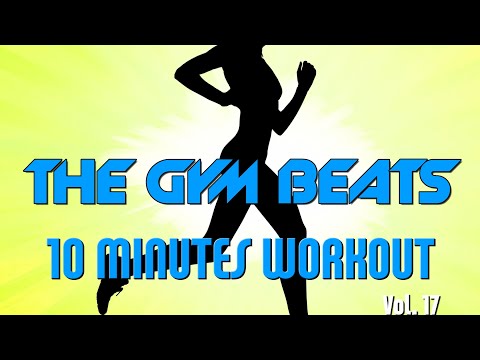 THE GYM BEATS 10-Minutes-Vol.17 #48,BEST WORKOUT MUSIC,FITNESS,MOTIVATION,SPORTS,AEROBIC,CARDIO