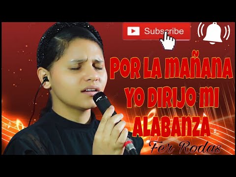 Por la mañana yo dirijo mi alabanza- Fernanda Rodas