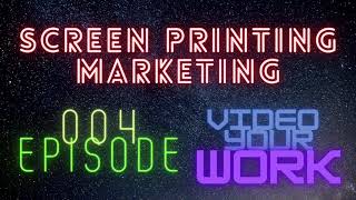 Videoing your work for your screen printing shop: Screen Printing Marketing Episode 004