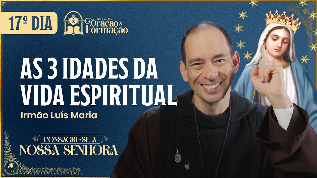 Consagração a Nossa Senhora 2025 - 17º dia -  As 3 idades da vida espiritual - 07/11