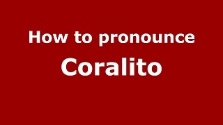 How to pronounce Coralito