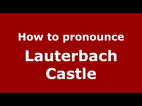 How to pronounce Lauterbach Castle (Germany/German) - PronounceNames.com