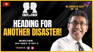 Face To Face | Dr. Harsha De Silva | Heading For Another Disaster! | May 06th 2024 #eng