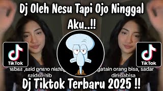 Download lagu DJ OLEH NESU TAPI OJO NINGGAL AKU - DJ TIKTOK TERBARU 2025 !! mp3