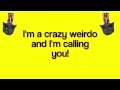 I'm A Crazy Weirdo And I'm Calling You - a ...