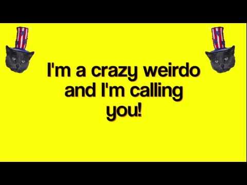 I'm A Crazy Weirdo and I'm Calling You