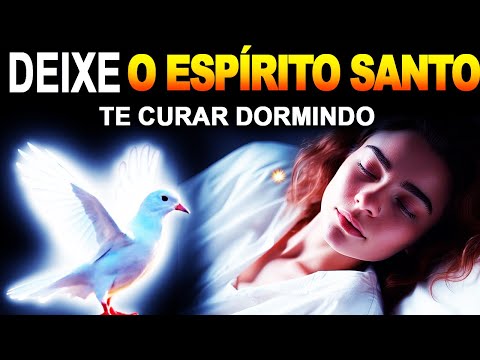 FORTÍSSIMA ORAÇÃO DA NOITE, O Espírito Santo Cura O Corpo E A Mente, SAÚDE E PROTEÇÃO ESPÍRITO SANTO