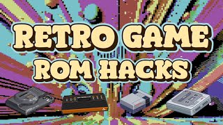 Retro Game Rom Hacks - Atari 2600 - Megadrive  -NES - SNES