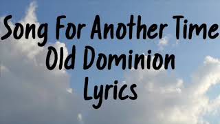 Song For Another Time Old Dominion Lyrics