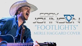 Footlights Merle Haggard Cover by Cody Johnson