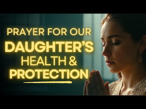 Let's Pray For Our Daughter's Health & Protection | Prayer for My Daughter