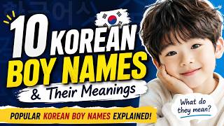 10 Korean Boy Names and Their Meanings | Popular Korean Boy Names Explained