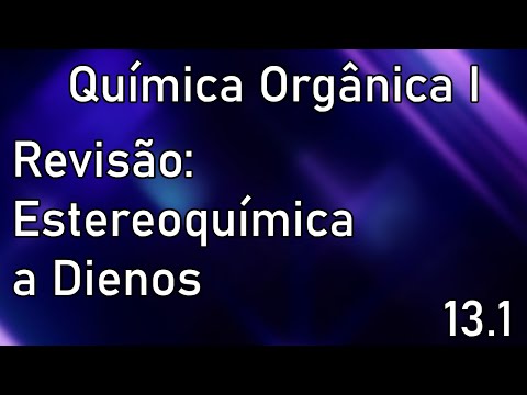 Química Orgânica I Aula 13.1 – Revisão: Estereoquímica a Dienos.