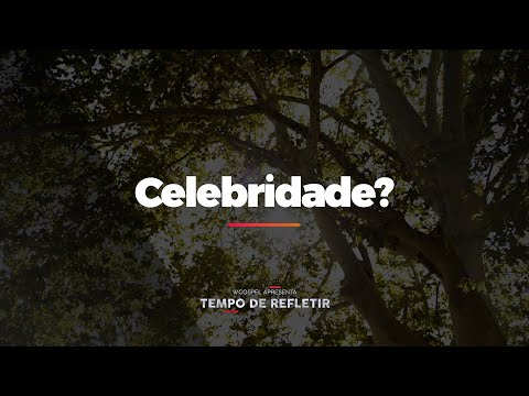 [Tempo de Refletir] Celebridade?