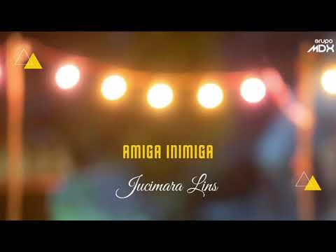Jucimara Lins - Amiga Inimiga