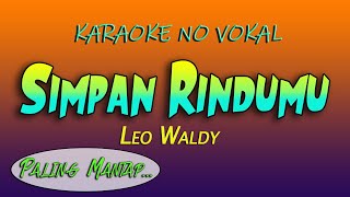 Download lagu SIMPAN RINDUMU KARAOKE - Leo Waldy ( NADA PRIA ) mp3
