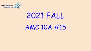 2021 Fall AMC 10A #15
