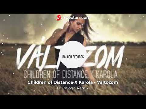 Children of Distance X Karola - Változom (Dj Balogh Club Remix)