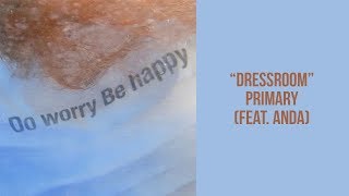 Dressroom - Primary (feat. Anda) [SUB ESP]
