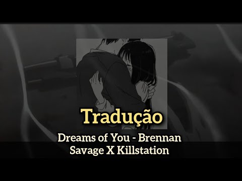 Brennan Savage X Killstation - Dreams of You [Tradução/Legendado]