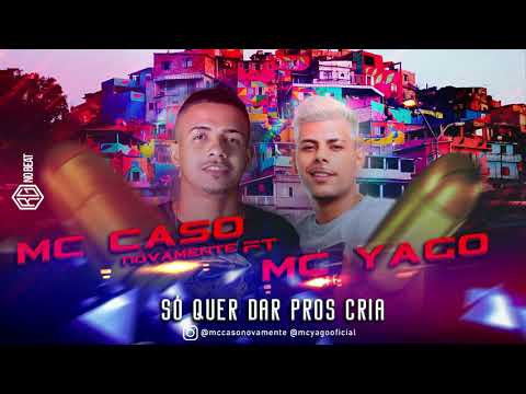 Mc Caso Novamente Feat  Mc Yago - Só Quer Dar Pros Cria