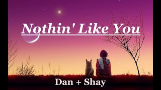 Nothin&#39;  Like You - Dan + Shay (Lyrics)