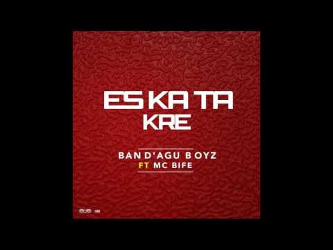 Es ka ta kre   Ban D'Agu Boyz Ft  Mc Bife Audio 2017