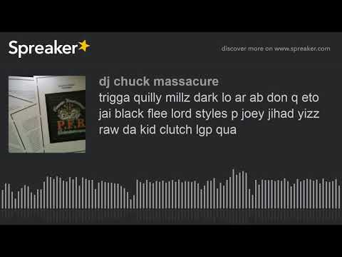 trigga quilly millz dark lo ar ab don q eto jai black flee lord styles p joey jihad yizz raw da kid