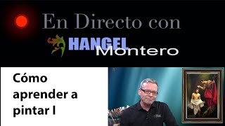CÓMO APRENDER A PINTAR En directo con Hangel Montero