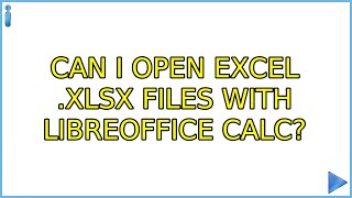 Ubuntu: Can I open Excel .xlsx files with LibreOffice Calc? (3 Solutions!!)