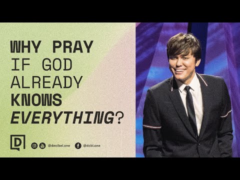 Why Pray If God Already Knows Everything? | Joseph Prince