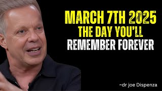 March 7th: The Day Your Reality Shifts Forever!"DR JOE DISPENZA